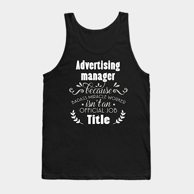 advertising manager Because badass Miracle Worker Is Not An Official Job Title Tank Top by doctor ax